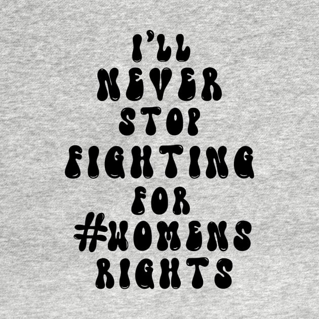 I’ll never stop fighting for #womens rights by KalanisArt